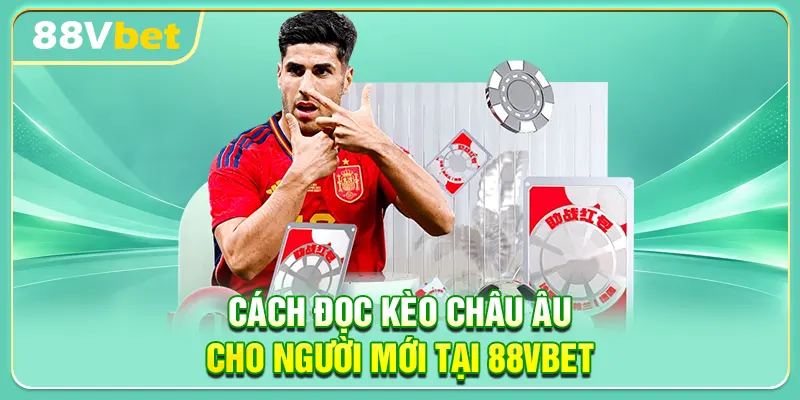Cách đọc kèo châu Âu cho người mới tại 88VBET
