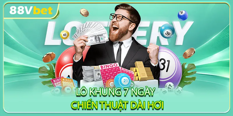 Lô khung 7 ngày – Chiến thuật dài hơi
