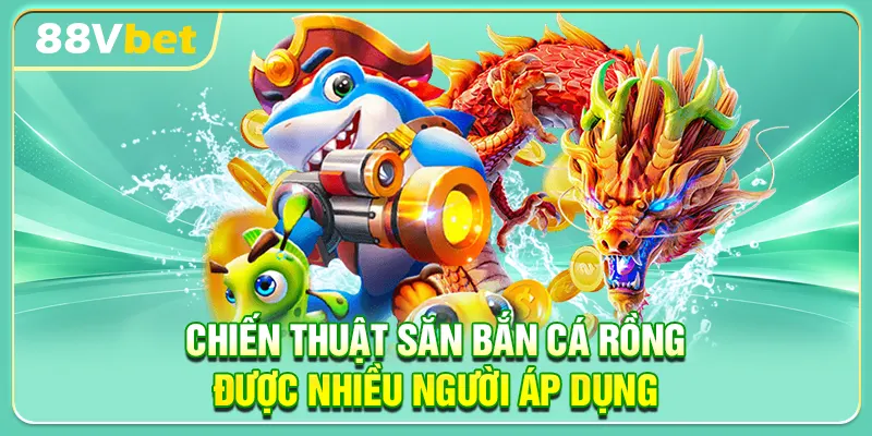 Chiến thuật săn bắn cá rồng được nhiều người áp dụng